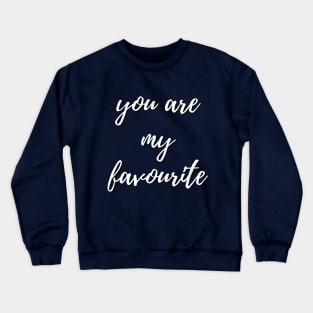 You are my favourite Crewneck Sweatshirt